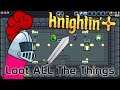 Knightin'+ - Loot ALL The Things