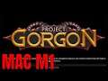 MAC M1 : Project Gorgon