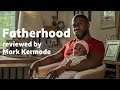 Fatherhood reviewed by Mark Kermode