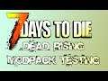 MODPACK TESTING! 7 Days to Die - Dead Rising Modpack