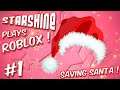StarShine Plays: Roblox Saving Santa #1