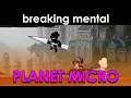 Breaking Mental #0: Planet Micro