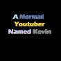 A Normal Youtuber Named Kevin