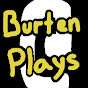 Burten Plays