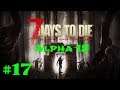 7 Days to Die ALPHA 18 #17 Зачистка завода