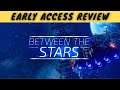 Between the Stars | Early Access Review | Star Trekking across the Universe!
