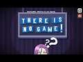 There Might Not be A Game - There Is No Game