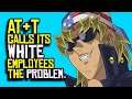 AT&T Calls Its White Employees THE PROBLEM?!