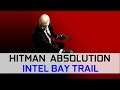 Testing  Hitman Absolution on Intel Bay Trail