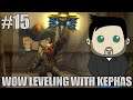 And We're Back! - PART 15 - WoW Leveling with Kephas
