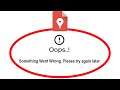 Fix Google My Maps Apps Oops Something Went Wrong Error Please Try Again Later Problem Solved