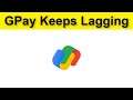 How To Fix GPay (Google Pay) Keeps Lagging Issue Android & Ios