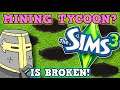 THE SIMS 3 IS A PERFECTLY BALANCED GAME WITH NO EXPLOITS - The Sims is a Mining Tycoon Game Now???