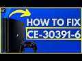 HOW TO FIX PS4 ERROR CE-30391-6 || EASY METHOD ||