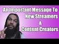 Important Message To New Streamers & Content Creators