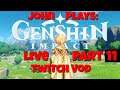 John Plays: Genshin Impact - Part 11(Twitch Vod)