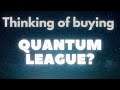 Should You Buy Quantum League?