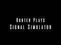Hunter Plays: Signal Simulator [PART 17]