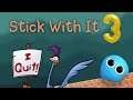 Stick with it: #3 |I quite|