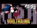 Void Trauma - The Binding Of Isaac: Afterbirth+ #595