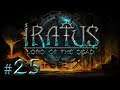Let's Play Iratus - Lord of the Dead: The 6 Billion Dollar Man - Episode 25