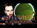 LE COEUR DE LEVIATHE | Outer Wilds - LET'S PLAY FR #10