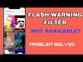 Flash Warning Filter Not Available On Instagram Problem Solved