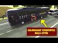 Galatasaray Otobüsüyle Maça Gittik - Otobüs Simulator: Ultimate