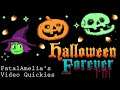 Video Quickies│ Halloween Forever │ FatalAmelia