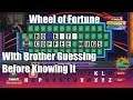 Wheel of Fortune With Brother Guessing Before Knowing It