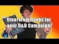 Why steal from books (ANYTHING) for your campaign!? #DnD5e