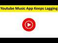 How To Fix (YT Music) Youtube Music App Keeps Lagging Issue Android & Ios