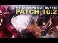 MY CHAMPIONS GOT BUFFS!!! Patch 10.2 Breakdown | League of Legends