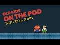 Old Kids On The Pod: Episode 13 - Growing Up Too Fast