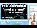 Phasmophobia much pro much wow! Wait, where is the lighter?