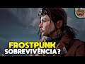Será que SOBREVIVEREMOS? | Frostpunk #09 - Last Autumn Gameplay PT-BR