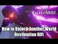 Tales of Arise : How to Unlock Another World - Destination Rift