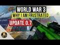 World War 3 - Why I am Frustrated (0.7 Update)