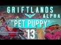 GRIFTLANDS [ALPHA] Prestige 1| Pet Puppy! | Marly Plays | Episode 13