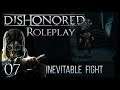 Dishonored Roleplay | Ep.7 | Inevitable Fight