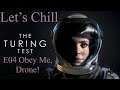 Let's Chill The Turing Test E04 Obey Me, Drone!