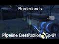 Pipeline Destruction - Borderlands GOTY [Ep 21]