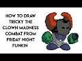 HOW TO DRAW TRICKY THE CLOWN MADNESS COMBAT FROM FRIDAY NIGHT FUNKIN STEP BY STEP