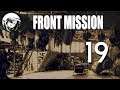 Let's Play Front Mission: Part 19