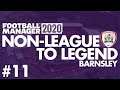Non-League to Legend FM20 | BARNSLEY | Part 11 | RETURN TO FORM | Football Manager 2020