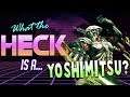 What the HECK is Yoshimitsu?