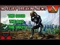 ARK NO FLUFF BREAKING NEWS: THE GOOD THE BAD THE UGLY!