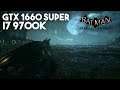 Batman: Arkham Knight / GTX 1660 SUPER, i7 9700k / Maxed Out