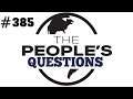 The Peoples Questions #385
