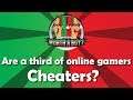 Are one third of on-line gamers using cheats?